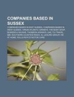 Companies Based In Sussex: Companies Bas di Source Wikipedia edito da Books LLC, Wiki Series