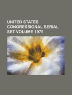 United States Congressional Serial Set Volume 1975 di Anonymous edito da Rarebooksclub.com