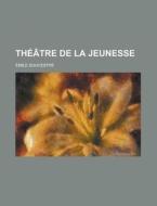 Theatre De La Jeunesse di United States Government, Emile Souvestre edito da Rarebooksclub.com