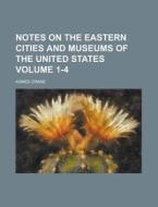 Notes On The Eastern Cities And Museums Of The United States Volume 1-4 di Agnes Crane edito da Rarebooksclub.com