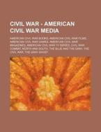Civil War - American Civil War Media: Am di Source Wikia edito da Books LLC, Wiki Series