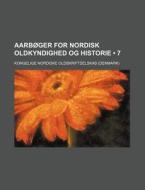 Aarboger For Nordisk Oldkyndighed Og Historie (7) di Kongelige Nordiske Oldskriftselskab edito da General Books Llc