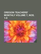 Oregon Teachers' Monthly Volume 7, Nos. 1-9 di Anonymous edito da Rarebooksclub.com