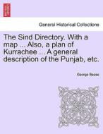 The Sind Directory. With a map ... Also, a plan of Kurrachee ... A general description of the Punjab, etc. di George Bease edito da British Library, Historical Print Editions
