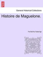 Histoire de Maguelone. TOME PREMIER di Fre´de´ric Fabre`ge edito da British Library, Historical Print Editions