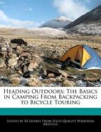Heading Outdoors: The Basics in Camping from Backpacking to Bicycle Touring di S. B. Jeffrey, Sb Jeffrey edito da WEBSTER S DIGITAL SERV S