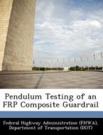 Pendulum Testing Of An Frp Composite Guardrail edito da Bibliogov