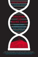 Cracking the Aging Code: The New Science of Growing Old - And What It Means for Staying Young di Josh Mitteldorf, Dorion Sagan edito da FLATIRON BOOKS