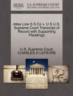 Atlas Line S S Co V. U S U.s. Supreme Court Transcript Of Record With Supporting Pleadings di Charles H Lefevre edito da Gale, U.s. Supreme Court Records