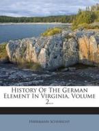 History of the German Element in Virginia, Volume 2... di Herrmann Schuricht edito da Nabu Press