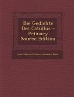 Die Gedichte Des Catullus di Gaius Valerius Catullus, Alexander Riese edito da Nabu Press