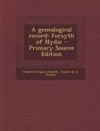 Genealogical Record: Forsyth of Nydie di Frederic Gregory Forsyth Vicom Fronsac edito da Nabu Press