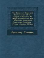The Treaty of Peace and the Covenant of the League of Nations: As Negotiated Between the Allied and Associated Powers and Germany edito da Nabu Press