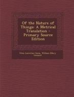 Of the Nature of Things: A Metrical Translation di Titus Lucretius Carus, William Ellery Leonard edito da Nabu Press