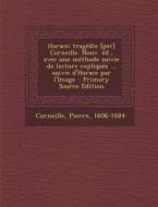 Horace; Tragedie [Par] Corneille. Nouv. Ed., Avec Une Methode Suivie de Lecture Expliquee ... Suivie D'Horace Par L'Image di Pierre Corneille edito da Nabu Press