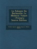 La Jalousie Du Barbouille: Le Medecin Volant di Frederic Spencer, Moliere Spencer, Moliere edito da Nabu Press