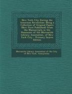 New York City During the American Revolution: Being a Collection of Original Papers (Now First Published) from the Manuscripts in the Possession of th edito da Nabu Press