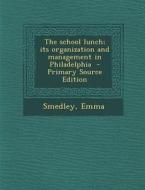 The School Lunch; Its Organization and Management in Philadelphia - Primary Source Edition di Smedley Emma edito da Nabu Press