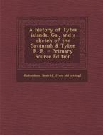 A History of Tybee Islands, Ga., and a Sketch of the Savannah & Tybee R. R edito da Nabu Press