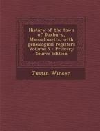 History of the Town of Duxbury, Massachusetts, with Genealogical Registers Volume 3 di Justin Winsor edito da Nabu Press