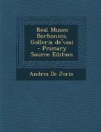 Real Museo Borbonico, Galleria de'Vasi - Primary Source Edition di Andrea De Jorio edito da Nabu Press