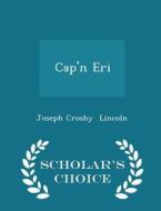 Cap'n Eri - Scholar's Choice Edition di Joseph Crosby Lincoln edito da Scholar's Choice