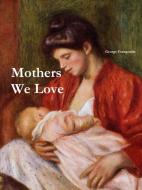 Mothers We Love, Large Format di George Frangoulis edito da Lulu.com