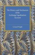 The History and Mechanism of the Exchange Equalisation Account di Leonard Waight edito da Cambridge University Press