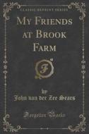 My Friends At Brook Farm (classic Reprint) di John Van Der Zee Sears edito da Forgotten Books