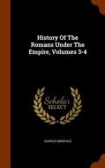 History Of The Romans Under The Empire, Volumes 3-4 di Charles Merivale edito da Arkose Press