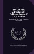 The Life And Adventures Of Robinson Crusoe Of York, Mariner di Mary A Schwacofer, Daniel Defoe edito da Palala Press