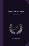 Mexico On The Verge di Emile Joseph Dillon edito da Palala Press