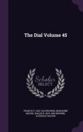 The Dial Volume 45 di Francis F 1843-1913 Browne, Marianne Moore, Waldo R 1876-1954 Browne edito da Palala Press