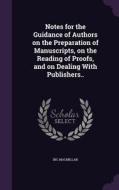 Notes For The Guidance Of Authors On The Preparation Of Manuscripts, On The Reading Of Proofs, And On Dealing With Publishers.. di Inc MacMillan edito da Palala Press