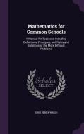Mathematics For Common Schools di John Henry Walsh edito da Palala Press