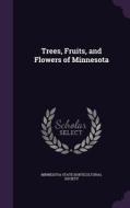 Trees, Fruits, And Flowers Of Minnesota edito da Palala Press