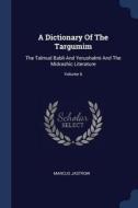 A Dictionary of the Targumim: The Talmud Babli and Yerushalmi and the Midrashic Literature; Volume 6 di Marcus Jastrow edito da CHIZINE PUBN