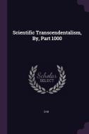 Scientific Transcendentalism, By, Part 1000 di D. M edito da CHIZINE PUBN