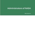 Administrators of NASA di Bob Navarro edito da Lulu.com