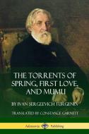 The Torrents of Spring, First Love, and Mumu di Ivan Sergeevich Turgenev, Constance Garnett edito da LULU PR