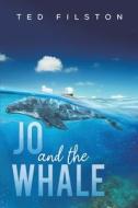 Jo And The Whale di Ted Filston edito da Austin Macauley Publishers