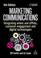 Marketing Communications: Integrating Online and Offline, Customer Engagement and Digital Technologies di Pr Smith, Ze Zook edito da KOGAN PAGE