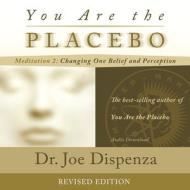 You Are the Placebo Meditation 2 -- Revised Edition: Changing One Belief and Perception di Joe Dispenza edito da Hay House
