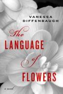 The Language of Flowers di Vanessa Diffenbaugh edito da THORNDIKE PR