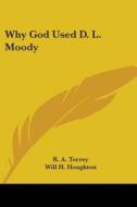 Why God Used D. L. Moody di R. A. Torrey edito da Kessinger Publishing