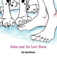 Alma and the Lost Shoes di Lily Sparkletoon edito da Outskirts Press