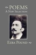 Poems: A New Selection di Ezra Pound edito da WAKING LION PR