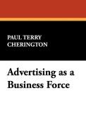 Advertising as a Business Force di Paul Terry Cherington edito da Wildside Press