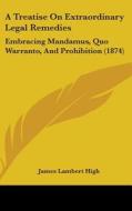 A Treatise On Extraordinary Legal Remedies di James Lambert High edito da Kessinger Publishing Co