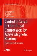 Control of Surge in Centrifugal Compressors by Active Magnetic Bearings di Se Young Yoon, Zongli Lin, Paul E. Allaire edito da Springer London Ltd
